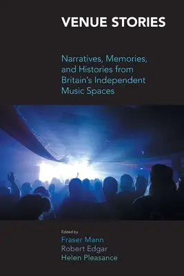 Storie di luoghi: Narrazioni, memorie e storie degli spazi musicali indipendenti della Gran Bretagna - Venue Stories: Narratives, Memories, and Histories from Britain's Independent Music Spaces