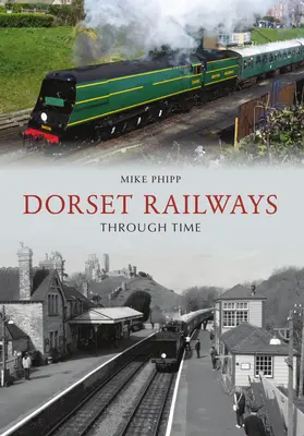 Le ferrovie del Dorset nel tempo - Dorset Railways Through Time