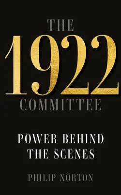 Il Comitato del 1922: Il potere dietro le quinte - The 1922 Committee: Power Behind the Scenes