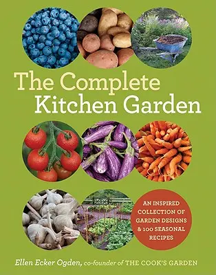 L'orto completo: Una raccolta ispirata di progetti di giardini e 100 ricette stagionali - The Complete Kitchen Garden: An Inspired Collection of Garden Designs and 100 Seasonal Recipes