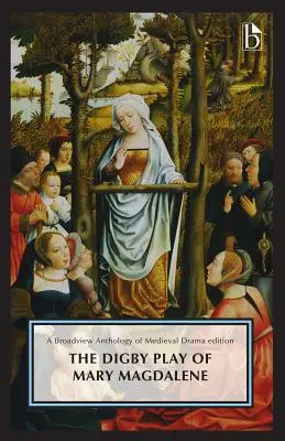 Il dramma di Maria Maddalena di Digby: Un'antologia Broadview della letteratura britannica - The Digby Play of Mary Magdalene: A Broadview Anthology of British Literature Edition