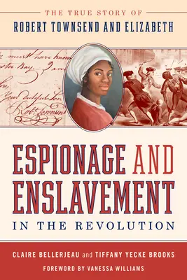Spionaggio e schiavitù nella Rivoluzione: La vera storia di Robert Townsend ed Elizabeth - Espionage and Enslavement in the Revolution: The True Story of Robert Townsend and Elizabeth
