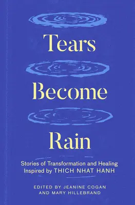 Le lacrime diventano pioggia: Storie di trasformazione e guarigione ispirate da Thich Nhat Hanh - Tears Become Rain: Stories of Transformation and Healing Inspired by Thich Nhat Hanh