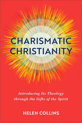 Cristianesimo carismatico: Introduzione alla sua teologia attraverso i doni dello Spirito - Charismatic Christianity: Introducing Its Theology Through the Gifts of the Spirit