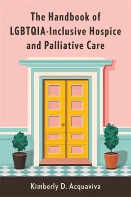 Il manuale delle cure palliative e ospedaliere inclusive per le persone Lgbtqia - The Handbook of Lgbtqia-Inclusive Hospice and Palliative Care