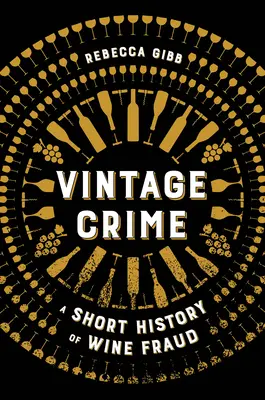 Crimine d'annata: Breve storia della frode del vino - Vintage Crime: A Short History of Wine Fraud