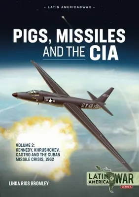 Maiali, missili e CIA: Volume 2 - Kennedy, Kruscev, Castro e la crisi dei missili di Cuba del 1962 - Pigs, Missiles and the CIA: Volume 2 - Kennedy, Khrushchev, Castro and the Cuban Missile Crisis 1962