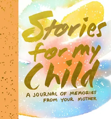 Storie per il mio bambino: Un diario di ricordi di tua madre - Stories for My Child: A Journal of Memories from Your Mother