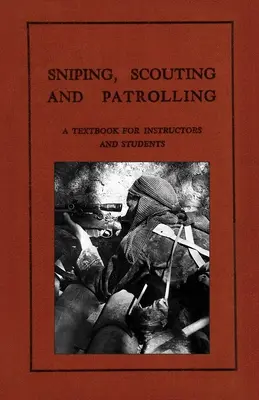 Cecchinaggio, esplorazione e pattugliamento: Un libro di testo per istruttori e studenti 1940 - Sniping, Scouting and Patrolling: A Textbook for Instructors and Students 1940