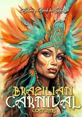 Libro da colorare sul Carnevale brasiliano per adulti: Costumi di Carnevale da colorare Libro da colorare brasiliano Costumi in scala di grigi A4 60p. - Brazilian Carnival Coloring Book for Adults: Carnival Costumes Coloring Book Brazilian Coloring Book grayscale grayscale costumes A4 60p.