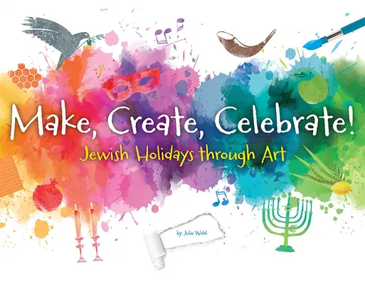 Fai, crea, festeggia: Le festività ebraiche attraverso l'arte - Make, Create, Celebrate: Jewish Holidays Through Art