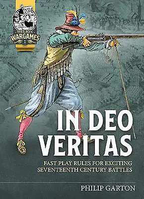 In Deo Veritas: Regole di gioco rapido per emozionanti battaglie del XVII secolo - In Deo Veritas: Fast Play Rules for Exciting Seventeenth Century Battles