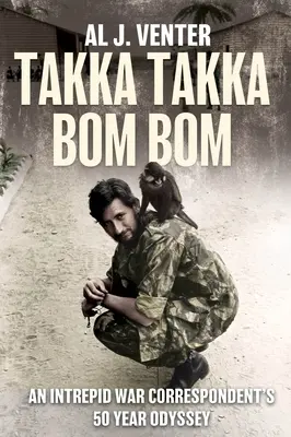 Takka Takka Bom Bom: L'odissea di 50 anni di un Intrepido Corrispondente di Guerra - Takka Takka Bom Bom: An Intrepid War Correspondent's 50 Year Odyssey