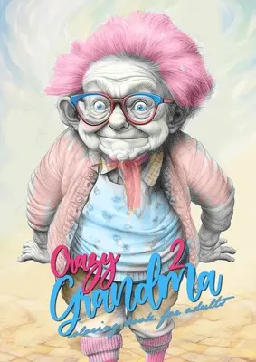 Nonna pazza 2 Libro da colorare in scala di grigi per adulti: Ritratto Libro da colorare Nonna impazzisce Nonna divertente Libro da colorare - Crazy Grandma 2 Grayscale Coloring Book for Adults: Portrait Coloring Book Grandma goes crazy Grandma funny Coloring Book