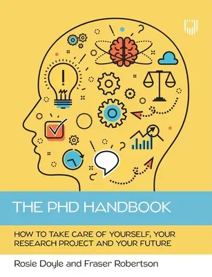 Il manuale del dottorato: Come prendersi cura di sé, del proprio progetto di ricerca e del proprio futuro - The PhD Handbook: How to take care of yourself, your research project and your future