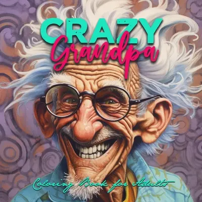 Nonno pazzo Libro da colorare per adulti: Ritratto Libro da colorare Nonno divertente Libro da colorare facce in scala di grigi da colorare - Crazy Grandpa Coloring Book for Adults: Portrait Coloring Book Grandpa funny Coloring Book grayscale faces coloring book