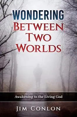 Chiedersi tra due mondi: Risvegliarsi al Dio vivente - Wondering Between Two Worlds: Awakening to the Living God