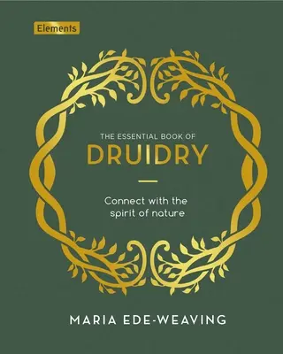 Il libro essenziale della druidica: Connettersi con lo spirito della natura - The Essential Book of Druidry: Connect with the Spirit of Nature