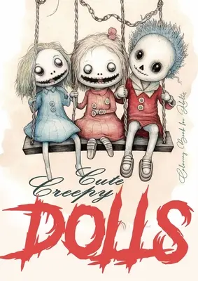 Carino Creepy Dolls Coloring Book for Adults: Libro da colorare di bambole inquietanti per adulti Libro da colorare di bambole inquietanti in scala di grigi libro da colorare di marionette horror gotico - Cute Creepy Dolls Coloring Book for Adults: Puppets Coloring Book for adults Creepy Dolls Coloring Book grayscale horror puppets coloring book gothic