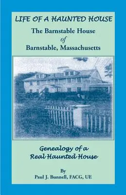 Vita di una casa infestata. la casa Barnstable di Barnstable, Massachusetts. Genealogia di una vera casa stregata - Life of a Haunted House. the Barnstable House of Barnstable, Massachusetts. Genealogy of a Real Haunted House