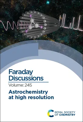 Astrochimica ad alta risoluzione: Discussione Faraday 245 - Astrochemistry at High Resolution: Faraday Discussion 245