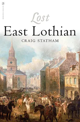 Il Lothian orientale perduto - Lost East Lothian