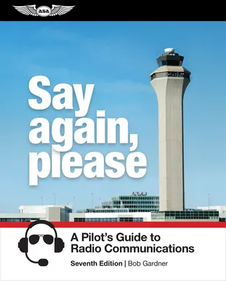 Ripeti, per favore: Guida del pilota alle comunicazioni radio - Say Again, Please: A Pilot's Guide to Radio Communications