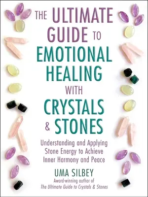 La Guida definitiva alla guarigione emotiva con i cristalli e le pietre: Capire e applicare l'energia delle pietre per raggiungere l'armonia e la pace interiore - The Ultimate Guide to Emotional Healing with Crystals and Stones: Understanding and Applying Stone Energy to Achieve Inner Harmony and Peace