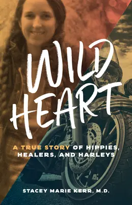 Cuore selvaggio: Una storia vera di hippy, guaritori e Harley - Wild Heart: A True Story of Hippies, Healers, and Harleys