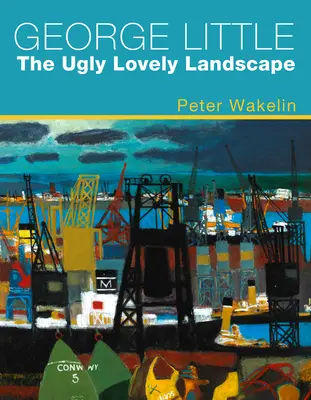 George Little: Il paesaggio brutto e bello - George Little: The Ugly Lovely Landscape