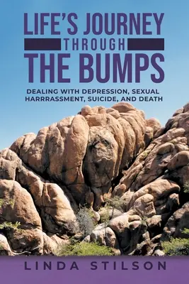 Il viaggio della vita attraverso le asperità: Affrontare depressione, molestie sessuali, suicidio e morte - Life's Journey Through the Bumps: Dealing with depression, sexual harassments, suicide, and death