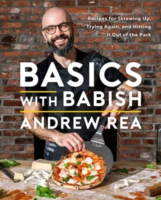 Le basi con Babish: Ricette per sbagliare, riprovarci e fare centro (un libro di cucina) - Basics with Babish: Recipes for Screwing Up, Trying Again, and Hitting It Out of the Park (a Cookbook)