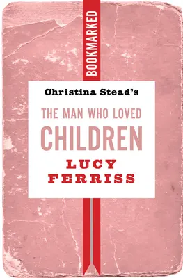 L'uomo che amava i bambini di Christina Stead: Segnalibro - Christina Stead's the Man Who Loved Children: Bookmarked