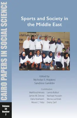 Sport e società in Medio Oriente: Cairo Papers in Social Science Vol. 34, No. 2 - Sports and Society in the Middle East: Cairo Papers in Social Science Vol. 34, No. 2