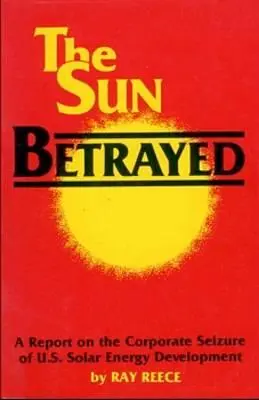 Il sole tradito - Uno studio sul sequestro aziendale dello sviluppo dell'energia solare - Sun Betrayed - A Study of the Corporate Seizure of Solar Energy Development