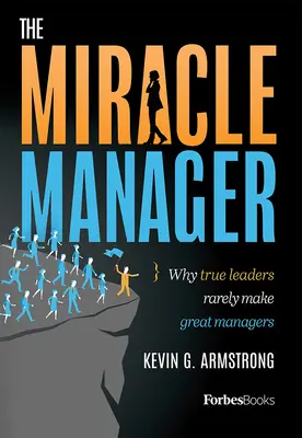 Il manager miracoloso: Perché i veri leader raramente diventano grandi manager - The Miracle Manager: Why True Leaders Rarely Make Great Managers