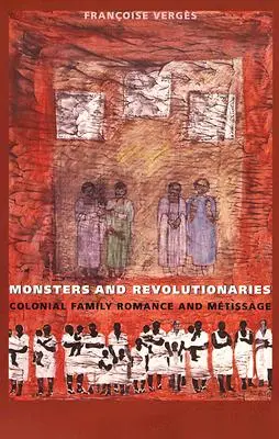 Mostri e rivoluzionari: Romanzo familiare e metissage coloniale - Monsters and Revolutionaries: Colonial Family Romance and Metissage