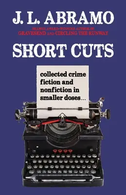 Short Cuts: Raccolta di narrativa e saggistica criminale in dosi ridotte - Short Cuts: Collected Crime Fiction and Nonfiction in Smaller Doses