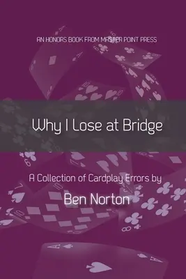 Perché perdo a bridge: Una raccolta di errori di gioco - Why I Lose at Bridge: A Collection of Cardplay Errors