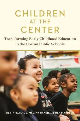 I bambini al centro: Trasformare l'educazione della prima infanzia nelle scuole pubbliche di Boston - Children at the Center: Transforming Early Childhood Education in the Boston Public Schools
