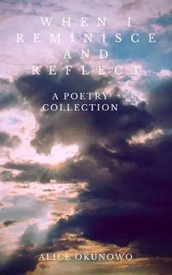 Quando ricordo e rifletto: Una raccolta di poesie - When I Reminisce and Reflect: A Poetry Collection
