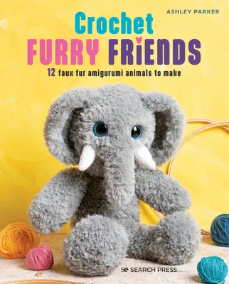 Amici pelosi all'uncinetto: 12 animali amigurumi in pelliccia sintetica da realizzare - Crochet Furry Friends: 12 Faux Fur Amigurumi Animals to Make
