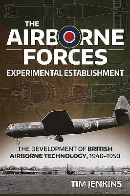 Lo stabilimento sperimentale delle forze aviotrasportate: Lo sviluppo della tecnologia aerea britannica 1940-1950 - The Airborne Forces Experimental Establishment: The Development of British Airborne Technology 1940-1950