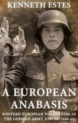 Un'anabasi europea: Volontari dell'Europa occidentale nell'esercito tedesco e nelle Ss, 1940-45 - A European Anabasis: Western European Volunteers in the German Army and Ss, 1940-45