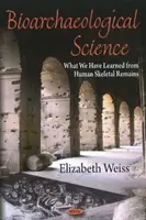 Scienza bioarcheologica - Cosa abbiamo imparato dai resti scheletrici umani - Bioarchaeological Science - What We Have Learned from Human Skeletal Remains