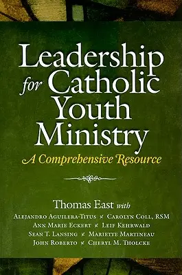 Leadership per la pastorale giovanile cattolica: Una risorsa completa - Leadership for Catholic Youth Ministry: A Comprehensive Resource