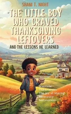 Il bambino che desiderava gli avanzi del Ringraziamento: E le lezioni che ha imparato - The Little Boy Who Craved Thanksgiving Leftovers: And the Lessons He Learned