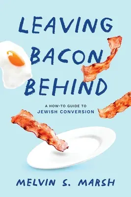 Lasciarsi alle spalle il bacon: Guida alla conversione ebraica - Leaving Bacon Behind: A How-to Guide to Jewish Conversion
