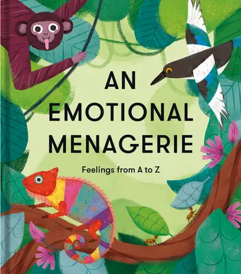 Un serraglio emotivo: Una raccolta di poesie sui sentimenti dalla A alla Z - An Emotional Menagerie: An A to Z of Poems about Feelings