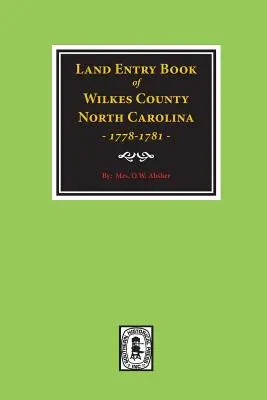 Libro dei registri fondiari della contea di Wilkes, Carolina del Nord, 1778-1781. - Wilkes County, North Carolina Land Entry Book, 1778-1781.